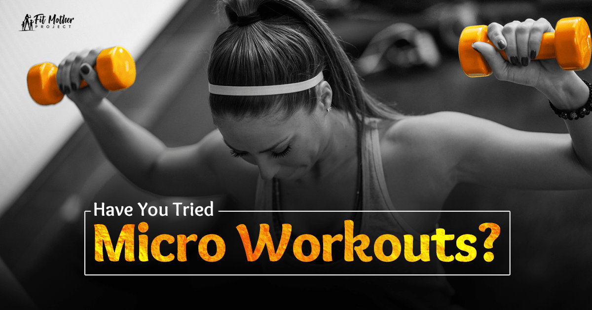 Micro Workouts For Women The Fit Mother Project