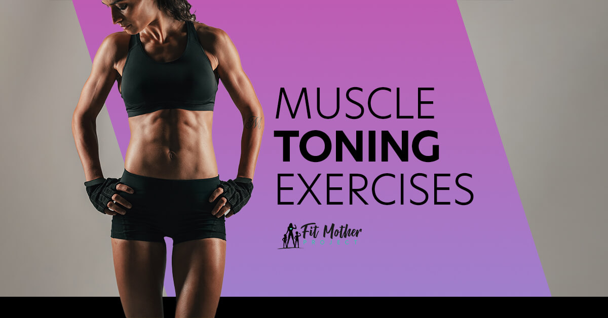 Muscle Toning Exercises Toning Vs Bulking The Fit Mother Project