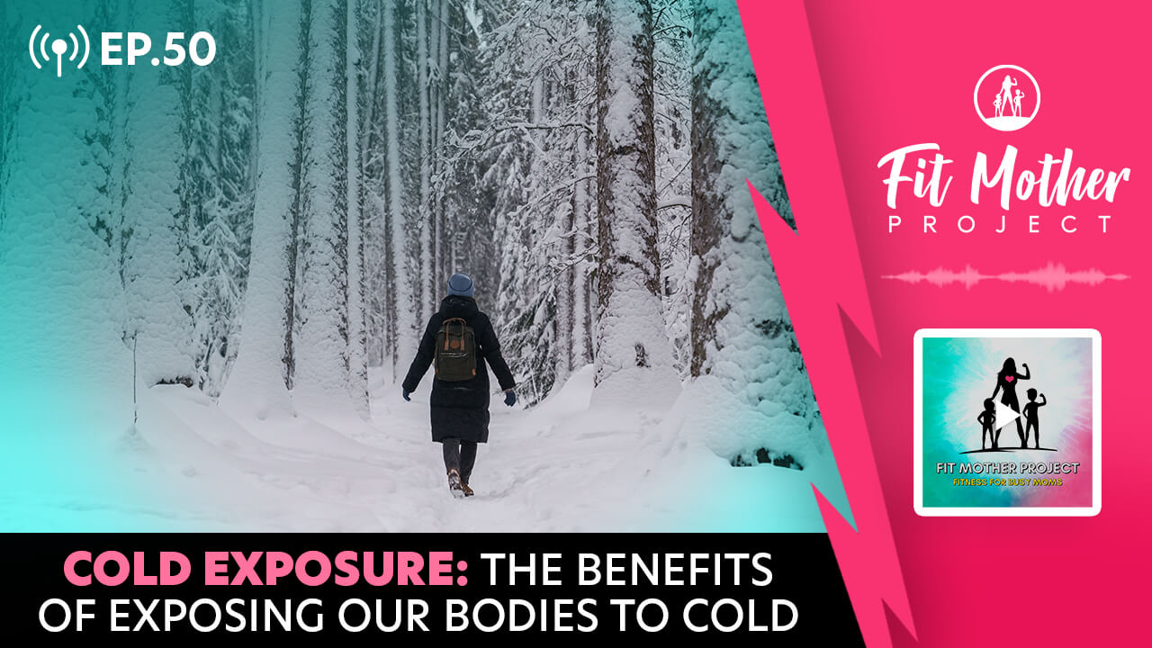 Cold Exposure Fit Mother Project Podcast Ep 50